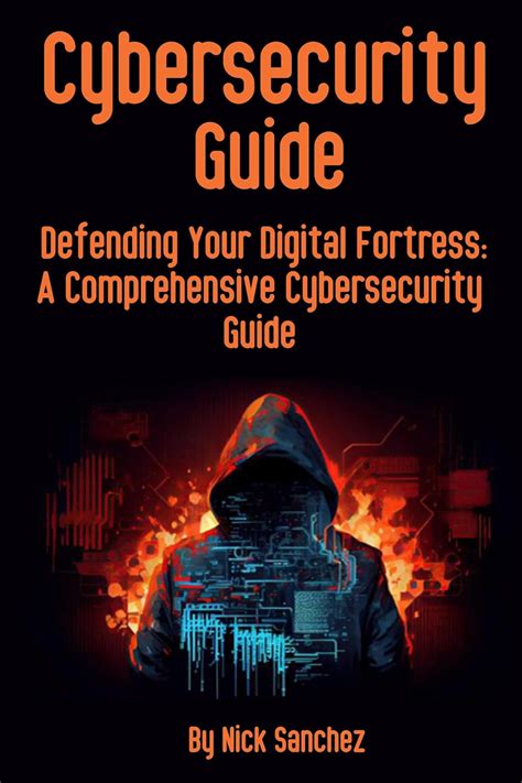 Cybersecurity guide: "Defending Your Digital Fortress: A Comprehensive ...