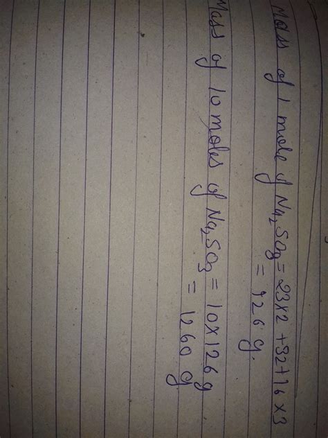 what's the mass of : 10 moles of sodium sulphite. With method - Brainly.in
