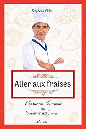 Aller aux fraises : Expressions françaises des Fruits et Légumes ...