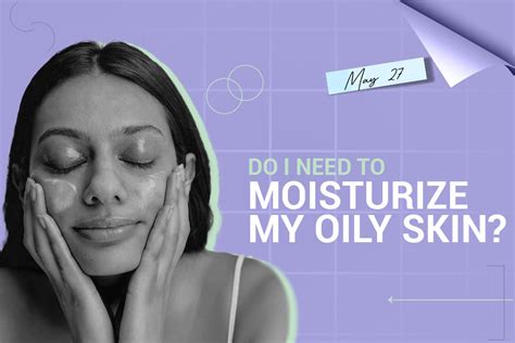 Why Oily Skin Needs Moisturizer | Hydrate Without Breakouts
