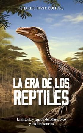 La era de los reptiles: la historia y legado del Mesozoico y los ...