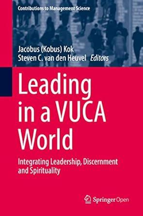 Leading in a VUCA World: Integrating Leadership, Discernment and ...