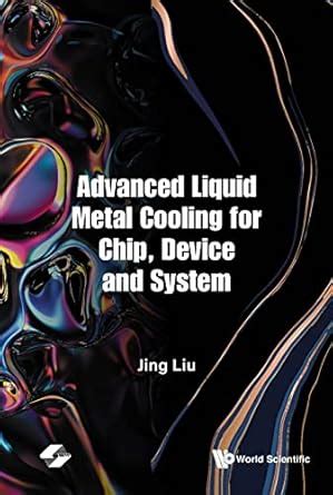 Advanced Liquid Metal Cooling for Chip, Device and System eBook : Jing ...