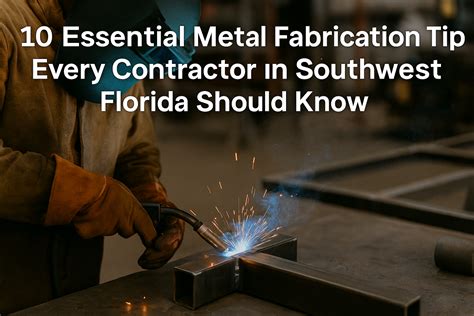 10 Essential Metal Fabrication Tips Every Contractor Should Know