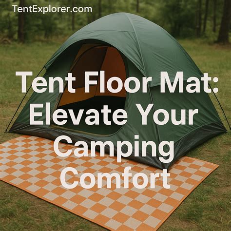 Tent Floor Mat: Elevate Your Camping Comfort - Tent Explorer