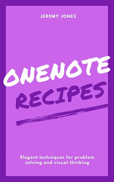 OneNote Recipes - Elegant Techniques for Problem Solving and Visual ...