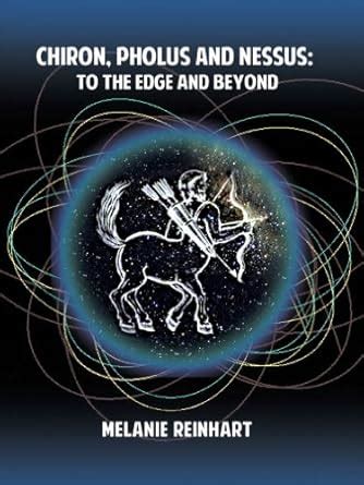 Chiron, Pholus and Nessus: To the Edge and Beyond eBook : Reinhart ...