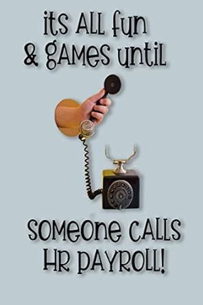 Buy It's All Fun and Games Until Someone Calls HR Payroll!: Funny ...