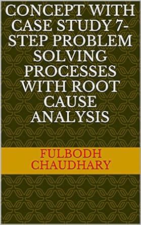 CONCEPT WITH CASE STUDY 7-STEP PROBLEM SOLVING PROCESSES WITH ROOT ...