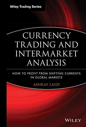 Currency Trading and Intermarket Analysis: How to Profit from the ...