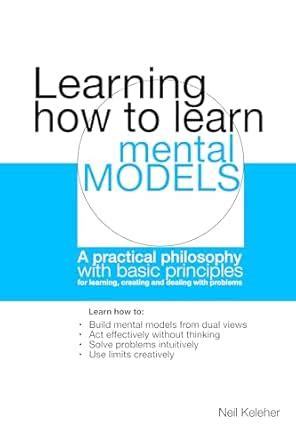 Learning how to learn: Mental models: A practical philosophy with basic ...