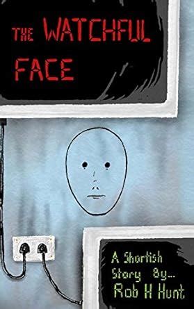 The Watchful Face: A Shortish Story eBook : Hunt, Rob H: Amazon.in: Books