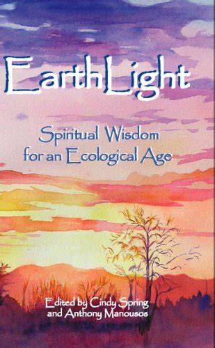 EarthLight Spiritual Wisdom for an Ecological Age: 2007 : Cindy Spring ...