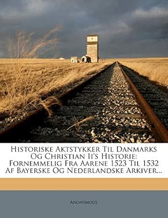Buy Historiske Aktstykker Til Danmarks Og Christian II's Historie ...