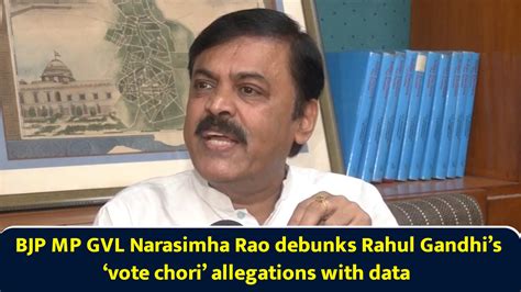 BJP MP GVL Narasimha Rao debunks Rahul Gandhi’s ‘vote chori ...