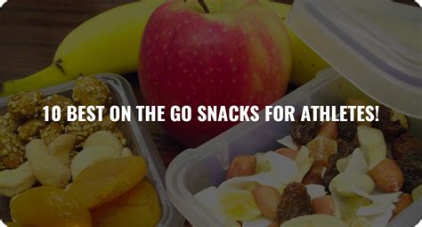 10 BEST ON THE GO SNACKS FOR ATHLETES!