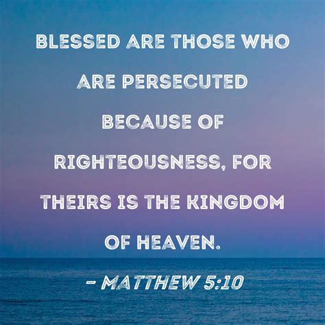 Matthew 5:10 Blessed are those who are persecuted because of ...