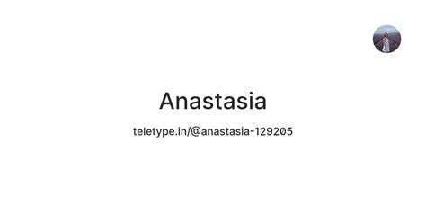 Anastasia — Teletype