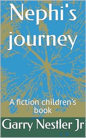 Nephi's journey: A fiction children's book eBook : Nestler Jr, Garry ...
