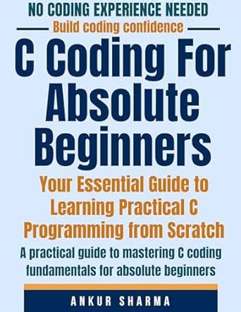 C Coding For Absolute Beginners: Your Essential Guide to Learning ...