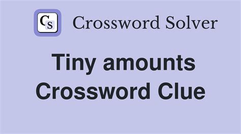 Tiny amounts - Crossword Clue Answers - Crossword Solver
