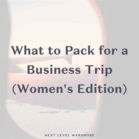 Guide: What To Pack For A Business Trip for Women | Next Level Wardrobe