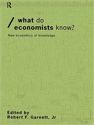 What do Economists Know?: New Economics of Knowledge (Economics as ...