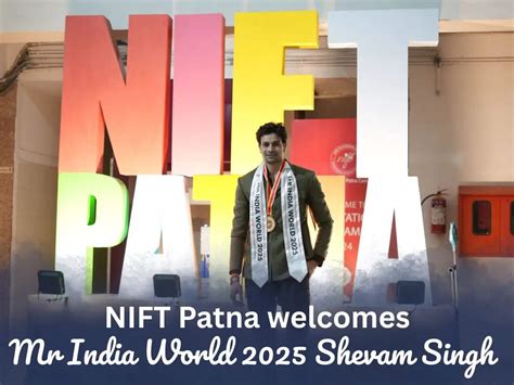 NIFT Patna Erupts In Celebration As Alumnus Shevam Singh Returns as Mr ...