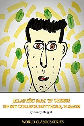 Jalapeño Mac 'N' Cheese Up My College Butthole, Please! eBook : Maggot ...