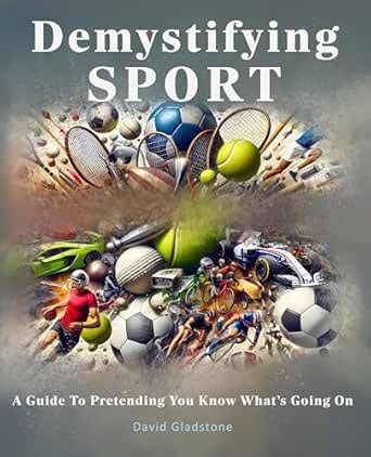 Demystifying Sport: A Guide To Pretending You Know What's Going On ...