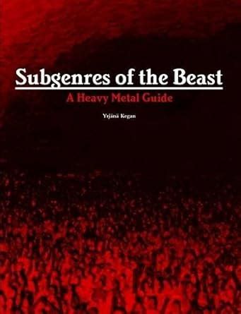 Subgenres of the Beast: A Heavy Metal Guide : Kegan, Yrjana: Amazon.in ...
