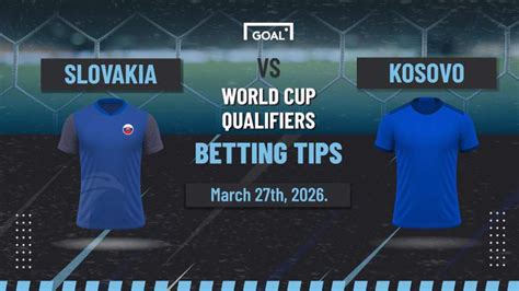 Slovakia vs Kosovo predictions: One step closer to the World Cup | Goal ...