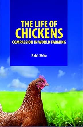 The Life of Chickens: Compassion in World Farming : Rajat Sinha: Amazon ...