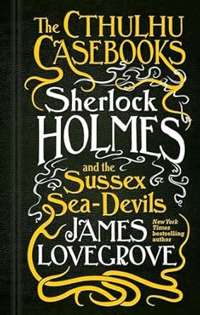 The Cthulhu Casebooks - Sherlock Holmes And The Sussex Sea-Devils ...