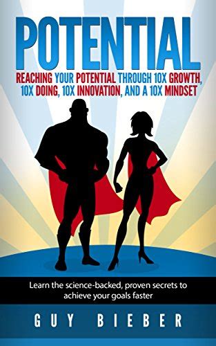 Potential: Reaching Your Potential Through 10x Growth, 10x Doing, 10x ...