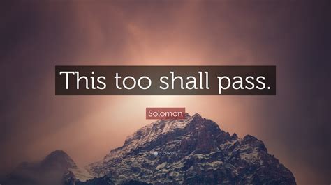 Solomon Quote: “This too shall pass.”