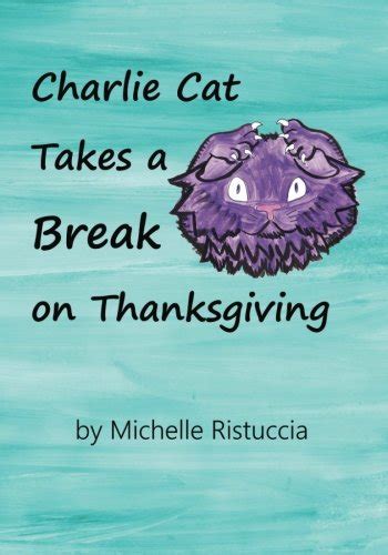 Charlie Cat Takes a Break on Thanksgiving (Volume 2) : Ristuccia ...