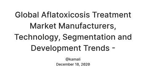 Global Aflatoxicosis Treatment Market Manufacturers, Technology ...