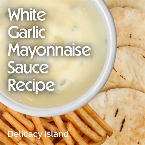 Delicacy Island: White Garlic Mayonnaise Sauce Recipe: Fantastic Taste ...
