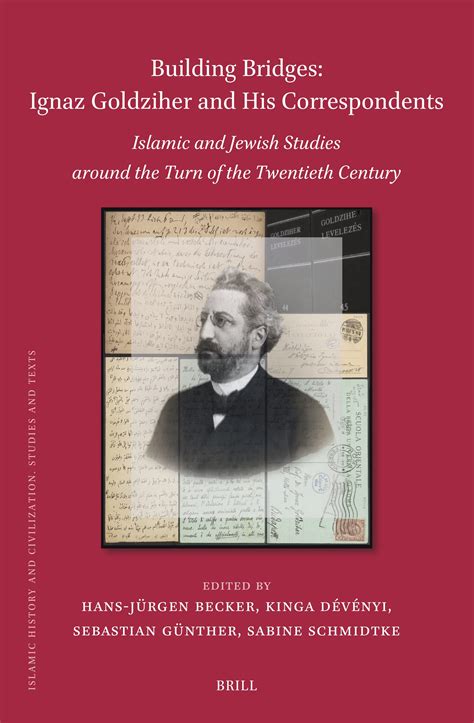 Building Bridges: Ignaz Goldziher and His Correspondents – Islamic and ...