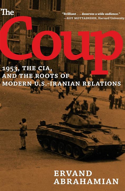 The Coup: 1953, the CIA, and the Roots of Modern U.S.-Iranian Relations ...