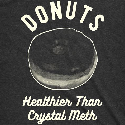 Buy Mens Donuts Healthier Than Crystal Meth Drugs Funny Offensive T ...
