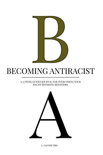 Becoming Antiracist: A 52 Week Guide to Overcoming Your Racist ...