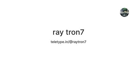 ray tron7 — Teletype
