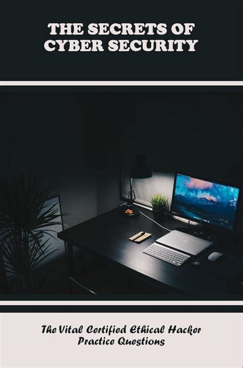 The Secrets Of Cyber Security: The Vital Certified Ethical Hacker ...