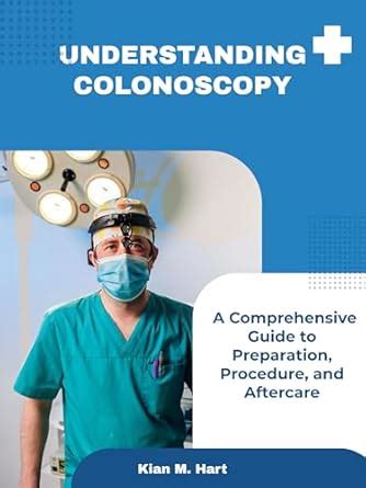 Understanding Colonoscopy: A Comprehensive Guide to Preparation ...