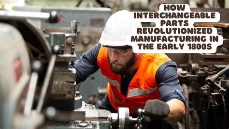How Interchangeable Parts Revolutionized Manufacturing In The Early 1800s