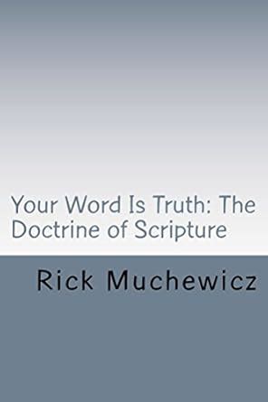 Your Word Is Truth: The Doctrine of Scripture eBook : Muchewicz, Rick ...