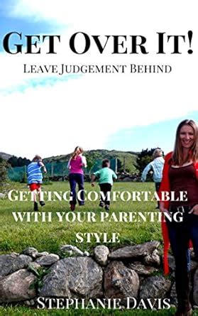 Get Over It! Leave Judgement Behind: Getting Comfortable With Your ...