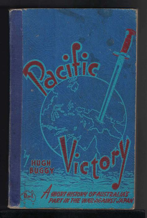 PACIFIC VICTORY A Short History of Australia's Part in the War Against Japan. by Buggy, Hugh ...